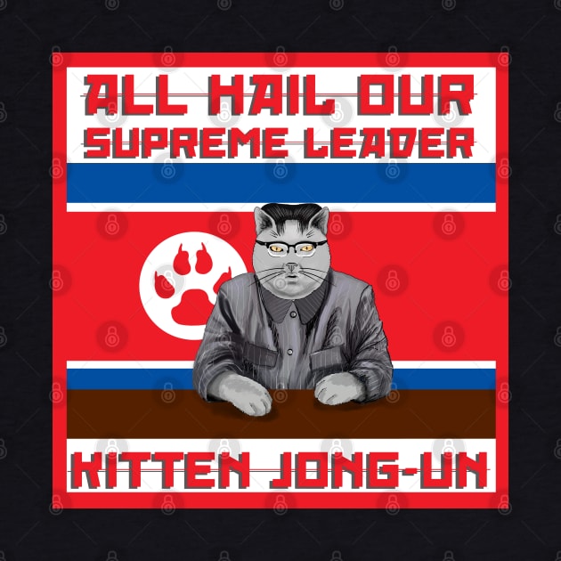All Hail Our Supreme Leader Kitten Jong Un!!! by SteelWoolBunny